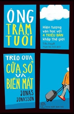 Bìa sách Ông Trăm Tuổi Trèo Qua Cửa Sổ Và Biến Mất